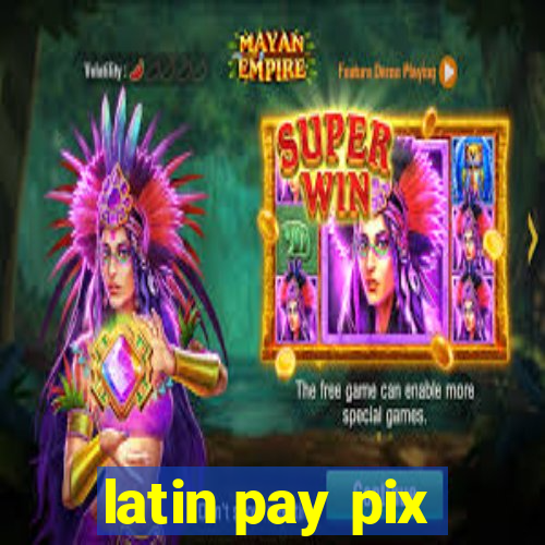 latin pay pix